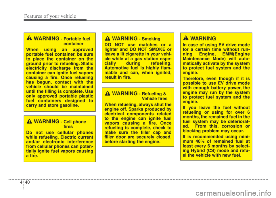 KIA NIRO HYBRID EV 2020 Owners Manual Features of your vehicle
40
4
WARNING- Cell phone
fires
Do not use cellular phones
while refueling. Electric current
and/or electronic interference
from cellular phones can poten-
tially ignite fuel v KIA NIRO HYBRID EV 2020 Owners Manual Features of your vehicle
40
4
WARNING- Cell phone
fires
Do not use cellular phones
while refueling. Electric current
and/or electronic interference
from cellular phones can poten-
tially ignite fuel v