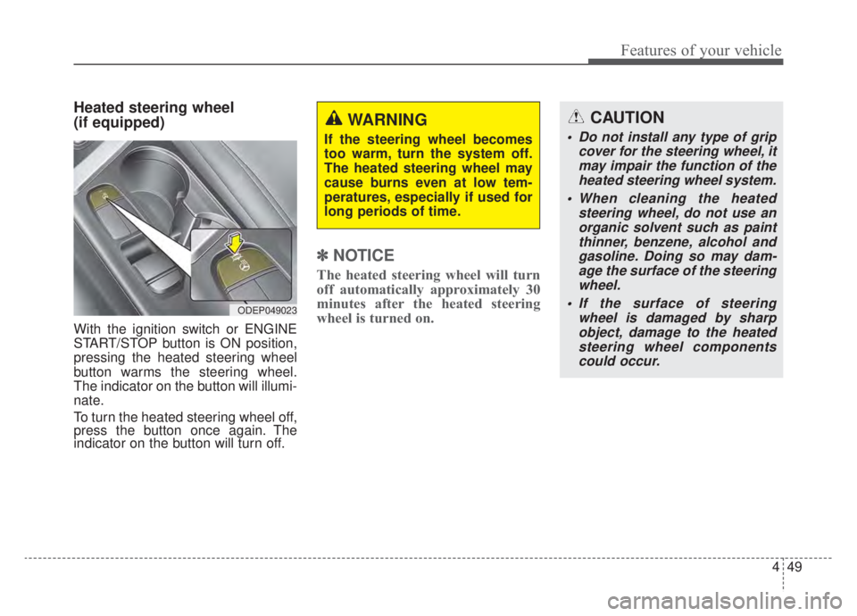 KIA NIRO HYBRID EV 2020 Owners Manual 449
Features of your vehicle
Heated steering wheel
(if equipped)
With the ignition switch or ENGINE
START/STOP button is ON position,
pressing the heated steering wheel
button warms the steering whee KIA NIRO HYBRID EV 2020 Owners Manual 449
Features of your vehicle
Heated steering wheel
(if equipped)
With the ignition switch or ENGINE
START/STOP button is ON position,
pressing the heated steering wheel
button warms the steering whee