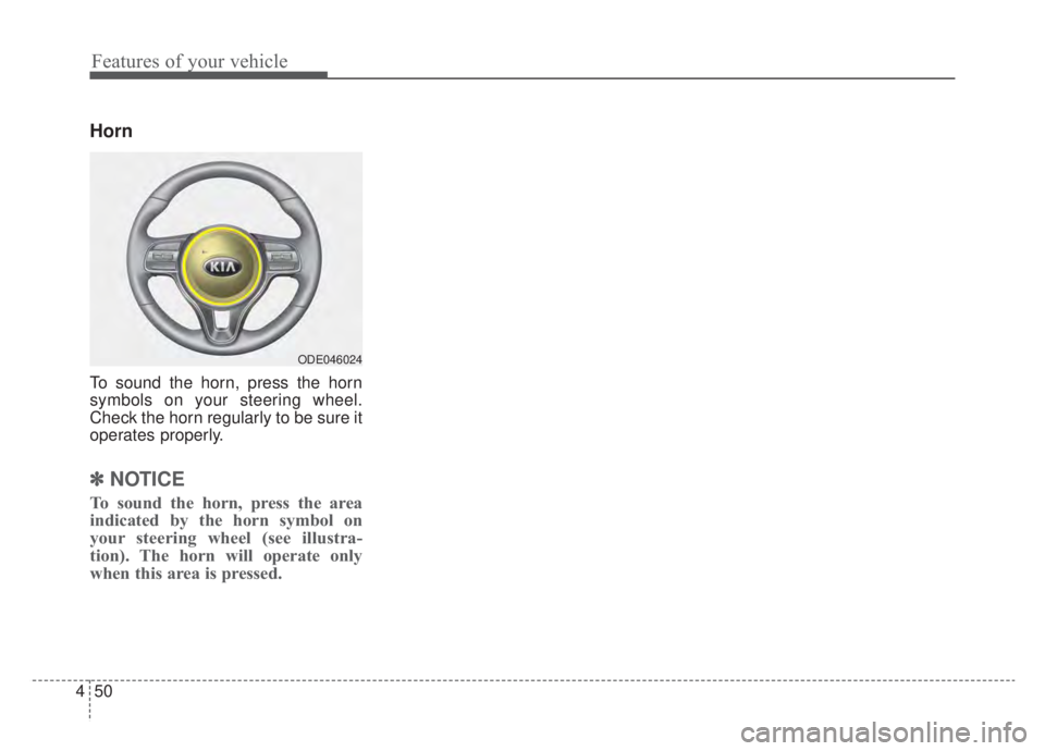 KIA NIRO HYBRID EV 2020 Owners Manual Features of your vehicle
50
4
Horn
To sound the horn, press the horn
symbols on your steering wheel.
Check the horn regularly to be sure it
operates properly.
✽ ✽
NOTICE
To sound the horn, press t KIA NIRO HYBRID EV 2020 Owners Manual Features of your vehicle
50
4
Horn
To sound the horn, press the horn
symbols on your steering wheel.
Check the horn regularly to be sure it
operates properly.
✽ ✽
NOTICE
To sound the horn, press t