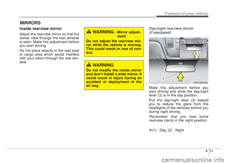 KIA NIRO HYBRID EV 2020 Owners Manual 451
Features of your vehicle
MIRRORS
Inside rearview mirror
Adjust the rearview mirror so that the
center view through the rear window
is seen. Make this adjustment before
you start driving.
Do not pl KIA NIRO HYBRID EV 2020 Owners Manual 451
Features of your vehicle
MIRRORS
Inside rearview mirror
Adjust the rearview mirror so that the
center view through the rear window
is seen. Make this adjustment before
you start driving.
Do not pl