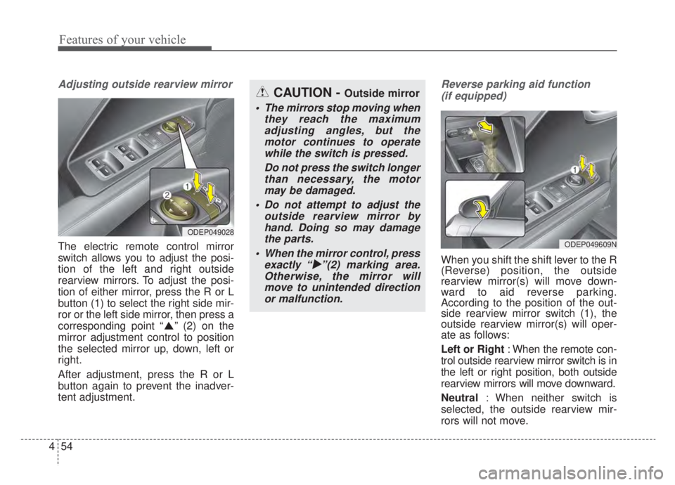 KIA NIRO HYBRID EV 2020 Owners Manual Features of your vehicle
54
4
Adjusting outside rearview mirror
The electric remote control mirror
switch allows you to adjust the posi-
tion of the left and right outside
rearview mirrors. To adjust KIA NIRO HYBRID EV 2020 Owners Manual Features of your vehicle
54
4
Adjusting outside rearview mirror
The electric remote control mirror
switch allows you to adjust the posi-
tion of the left and right outside
rearview mirrors. To adjust