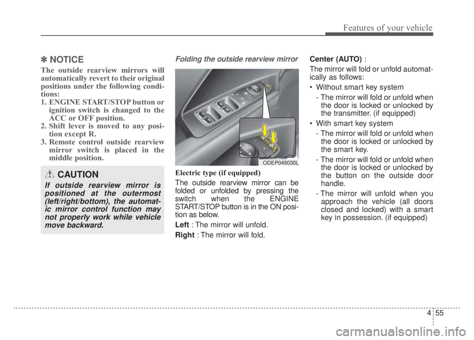 KIA NIRO HYBRID EV 2020 Owners Manual 455
Features of your vehicle
✽ ✽NOTICE
The outside rearview mirrors will
automatically revert to their original
positions under the following condi-
tions:
1. ENGINE START/STOP button or
ignition KIA NIRO HYBRID EV 2020 Owners Manual 455
Features of your vehicle
✽ ✽NOTICE
The outside rearview mirrors will
automatically revert to their original
positions under the following condi-
tions:
1. ENGINE START/STOP button or
ignition