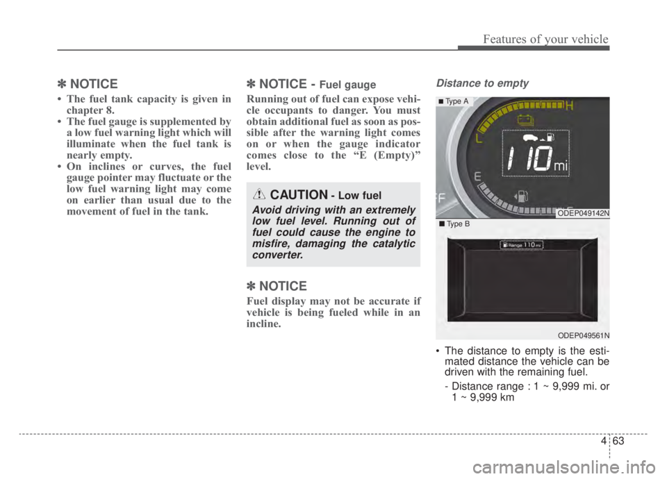 KIA NIRO HYBRID EV 2020 Owners Manual 463
Features of your vehicle
✽ ✽NOTICE
• The fuel tank capacity is given in
chapter 8.
• The fuel gauge is supplemented by a low fuel warning light which will
illuminate when the fuel tank is
KIA NIRO HYBRID EV 2020 Owners Manual 463
Features of your vehicle
✽ ✽NOTICE
• The fuel tank capacity is given in
chapter 8.
• The fuel gauge is supplemented by a low fuel warning light which will
illuminate when the fuel tank is