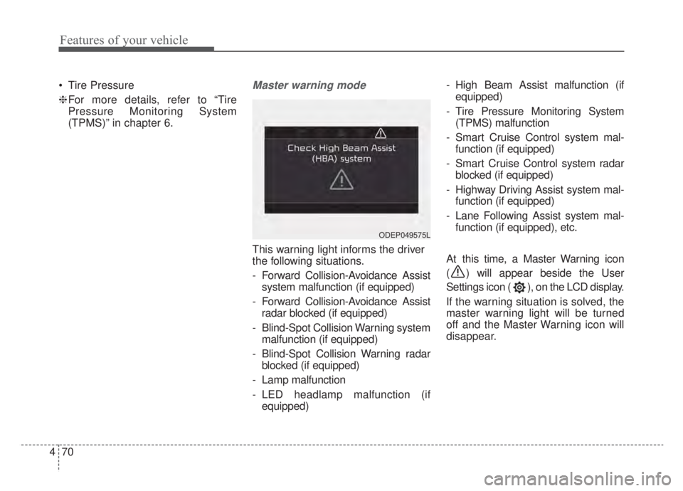 KIA NIRO HYBRID EV 2020  Owners Manual Features of your vehicle
70
4
 Tire Pressure
❈ For more details, refer to “Tire
Pressure Monitoring System
(TPMS)” in chapter 6.Master warning mode
This warning light informs the driver
the foll