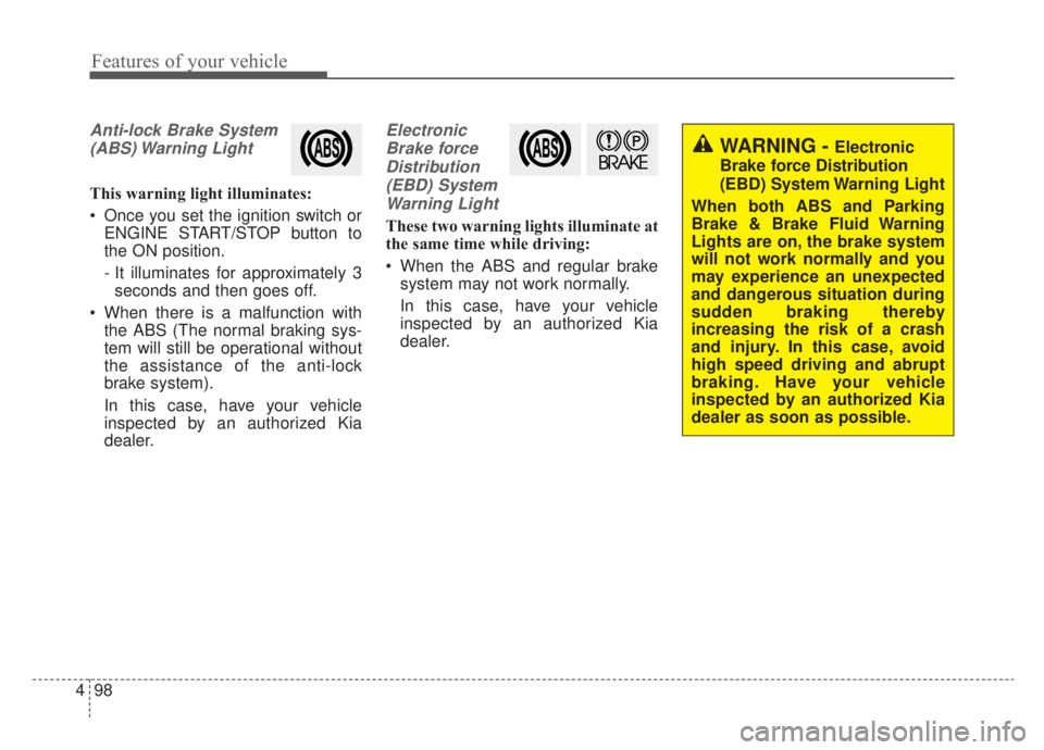 KIA NIRO HYBRID EV 2020 Owners Manual Features of your vehicle
98
4
Anti-lock Brake System
(ABS) Warning Light
This warning light illuminates:
Once you set the ignition switch or ENGINE START/STOP button to
the ON position.
- It illumin KIA NIRO HYBRID EV 2020 Owners Manual Features of your vehicle
98
4
Anti-lock Brake System
(ABS) Warning Light
This warning light illuminates:
Once you set the ignition switch or ENGINE START/STOP button to
the ON position.
- It illumin