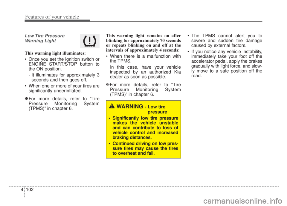 KIA NIRO HYBRID EV 2020 Owners Manual Features of your vehicle
102
4
Low Tire Pressure
Warning Light
This warning light illuminates:
Once you set the ignition switch or ENGINE START/STOP button to
the ON position.
- It illuminates for a KIA NIRO HYBRID EV 2020 Owners Manual Features of your vehicle
102
4
Low Tire Pressure
Warning Light
This warning light illuminates:
Once you set the ignition switch or ENGINE START/STOP button to
the ON position.
- It illuminates for a