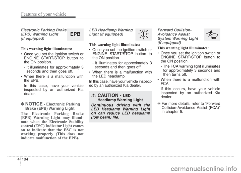 KIA NIRO HYBRID EV 2020  Owners Manual Features of your vehicle
104
4
Electronic Parking Brake
(EPB) Warning  Light(if equipped)
This warning light illuminates:
 Once you set the ignition switch or ENGINE START/STOP button to
the ON positi