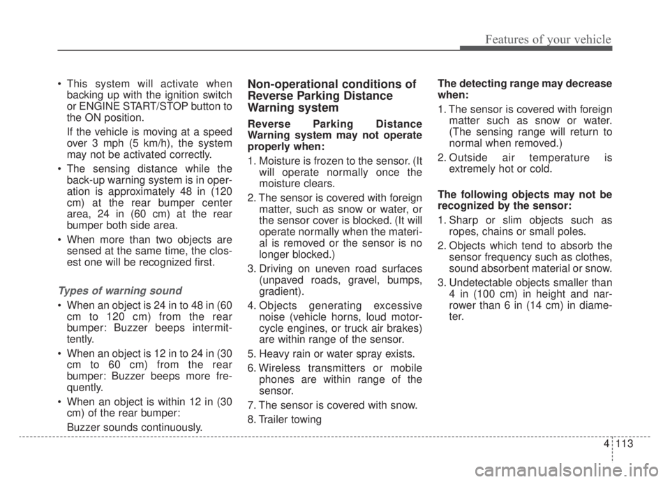 KIA NIRO HYBRID EV 2020 Owners Manual 4113
Features of your vehicle
This system will activate whenbacking up with the ignition switch
or ENGINE START/STOP button to
the ON position.
If the vehicle is moving at a speed
over 3 mph (5 km/h) KIA NIRO HYBRID EV 2020 Owners Manual 4113
Features of your vehicle
This system will activate whenbacking up with the ignition switch
or ENGINE START/STOP button to
the ON position.
If the vehicle is moving at a speed
over 3 mph (5 km/h)