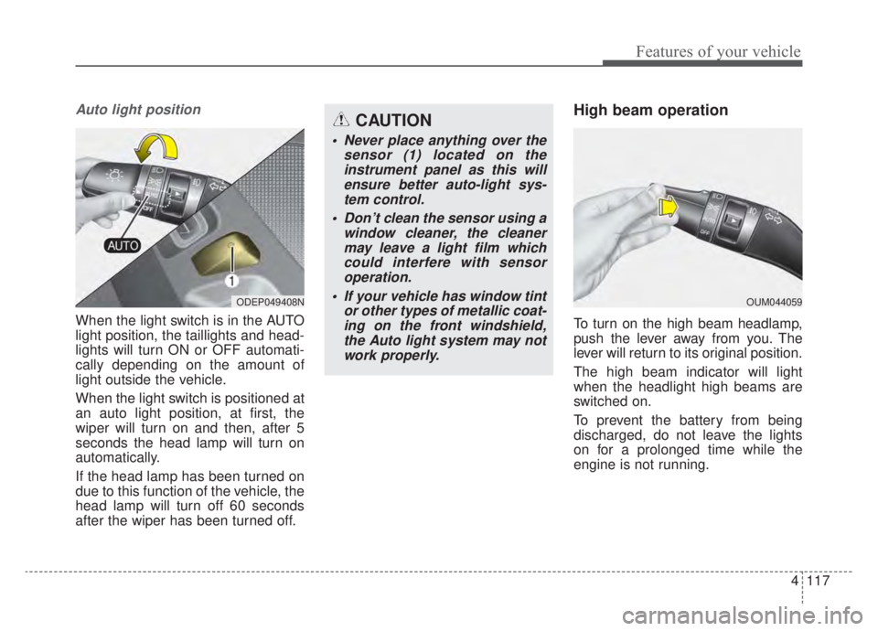 KIA NIRO HYBRID EV 2020 Owners Manual 4117
Features of your vehicle
Auto light position
When the light switch is in the AUTO
light position, the taillights and head-
lights will turn ON or OFF automati-
cally depending on the amount of
li KIA NIRO HYBRID EV 2020 Owners Manual 4117
Features of your vehicle
Auto light position
When the light switch is in the AUTO
light position, the taillights and head-
lights will turn ON or OFF automati-
cally depending on the amount of
li