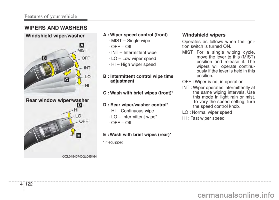 KIA NIRO HYBRID EV 2020 Owners Manual Features of your vehicle
122
4
A : Wiper speed control (front)
· MIST – Single wipe
· OFF – Off
· INT – Intermittent wipe
· LO – Low wiper speed
· HI – High wiper speed
B : Intermitten KIA NIRO HYBRID EV 2020 Owners Manual Features of your vehicle
122
4
A : Wiper speed control (front)
· MIST – Single wipe
· OFF – Off
· INT – Intermittent wipe
· LO – Low wiper speed
· HI – High wiper speed
B : Intermitten