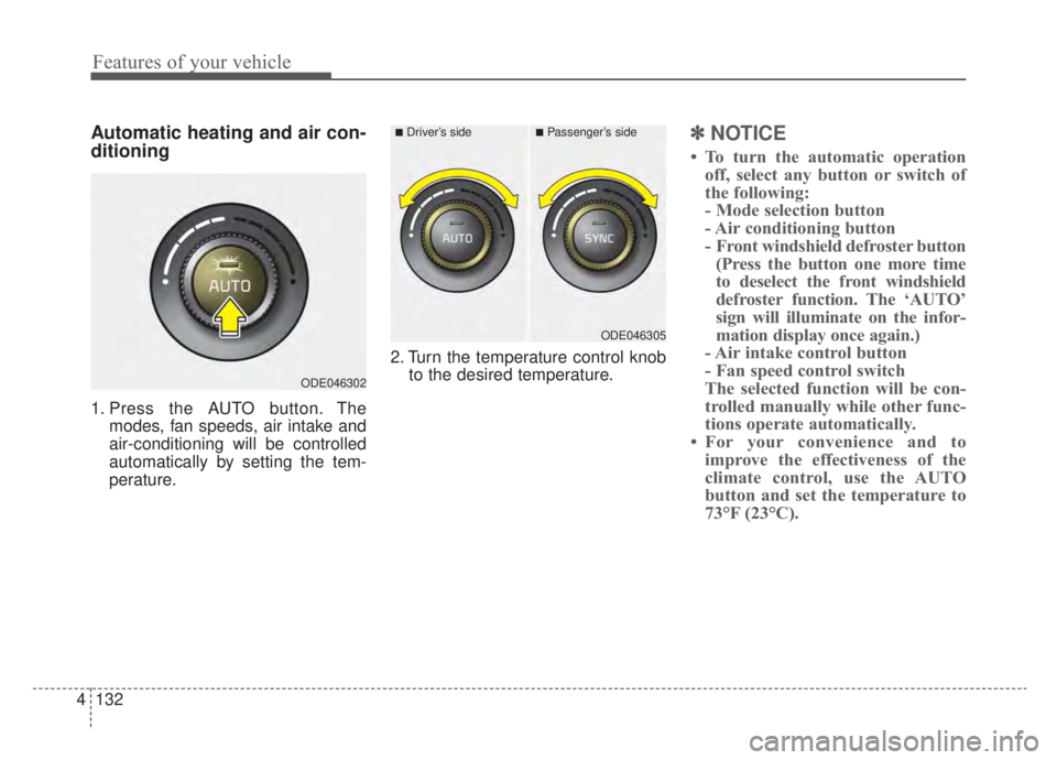 KIA NIRO HYBRID EV 2020 Owners Manual Features of your vehicle
132
4
Automatic heating and air con-
ditioning
1. Press the AUTO button. The
modes, fan speeds, air intake and
air-conditioning will be controlled
automatically by setting the KIA NIRO HYBRID EV 2020 Owners Manual Features of your vehicle
132
4
Automatic heating and air con-
ditioning
1. Press the AUTO button. The
modes, fan speeds, air intake and
air-conditioning will be controlled
automatically by setting the