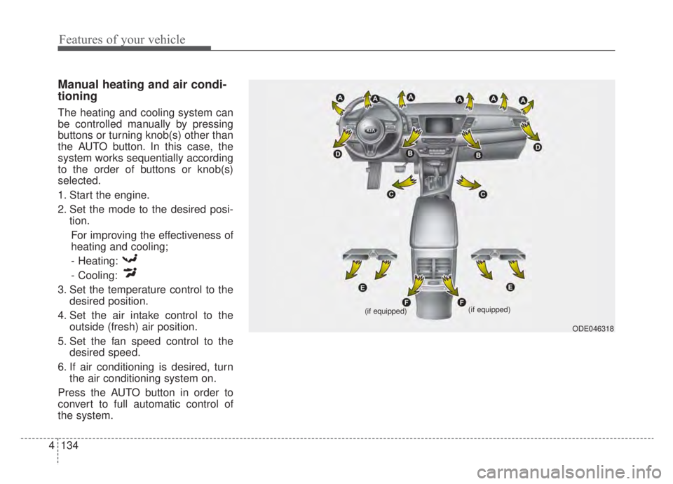 KIA NIRO HYBRID EV 2020 Owners Manual Features of your vehicle
134
4
Manual heating and air condi-
tioning
The heating and cooling system can
be controlled manually by pressing
buttons or turning knob(s) other than
the AUTO button. In thi KIA NIRO HYBRID EV 2020 Owners Manual Features of your vehicle
134
4
Manual heating and air condi-
tioning
The heating and cooling system can
be controlled manually by pressing
buttons or turning knob(s) other than
the AUTO button. In thi