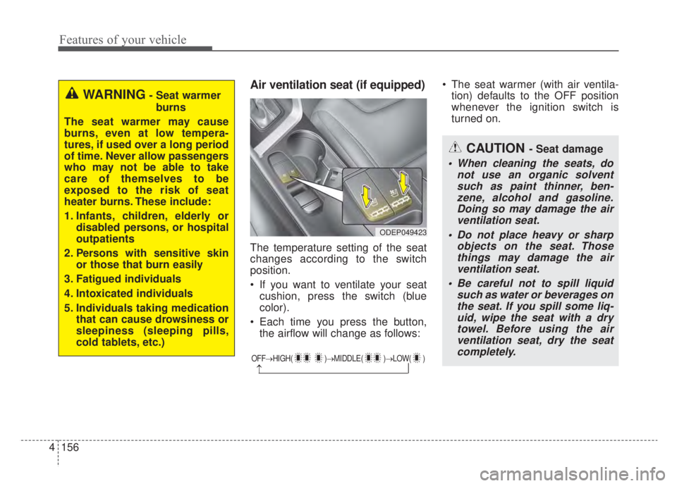 KIA NIRO HYBRID EV 2020 Owners Manual Features of your vehicle
156
4
Air ventilation seat (if equipped)
The temperature setting of the seat
changes according to the switch
position.
If you want to ventilate your seat
cushion, press the s KIA NIRO HYBRID EV 2020 Owners Manual Features of your vehicle
156
4
Air ventilation seat (if equipped)
The temperature setting of the seat
changes according to the switch
position.
If you want to ventilate your seat
cushion, press the s