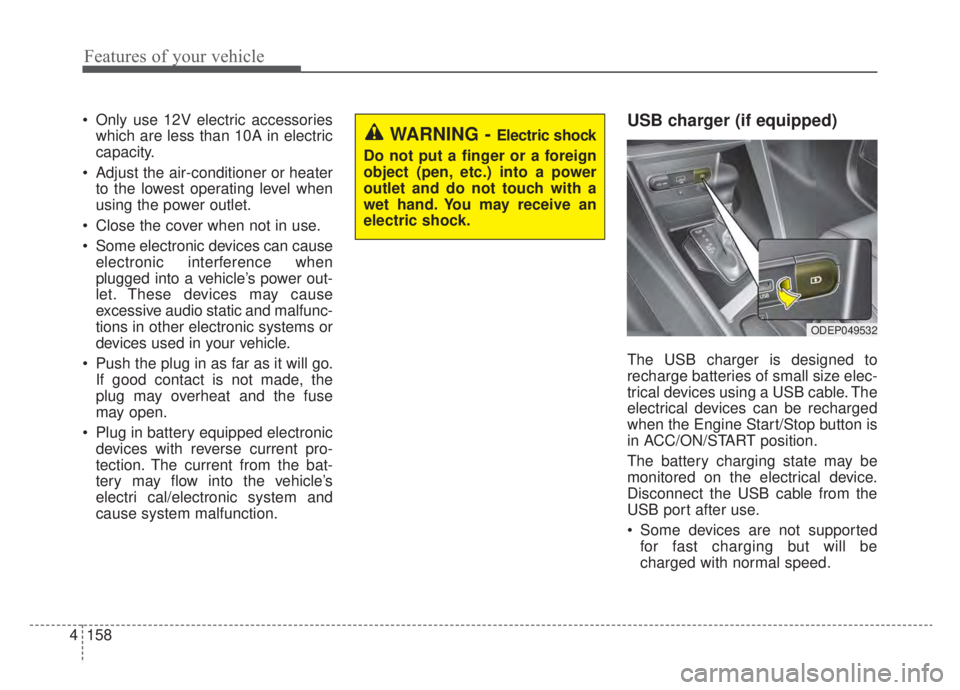 KIA NIRO HYBRID EV 2020 Owners Manual Features of your vehicle
158
4
Only use 12V electric accessories
which are less than 10A in electric
capacity.
Adjust the air-conditioner or heater to the lowest operating level when
using the power KIA NIRO HYBRID EV 2020 Owners Manual Features of your vehicle
158
4
Only use 12V electric accessories
which are less than 10A in electric
capacity.
Adjust the air-conditioner or heater to the lowest operating level when
using the power