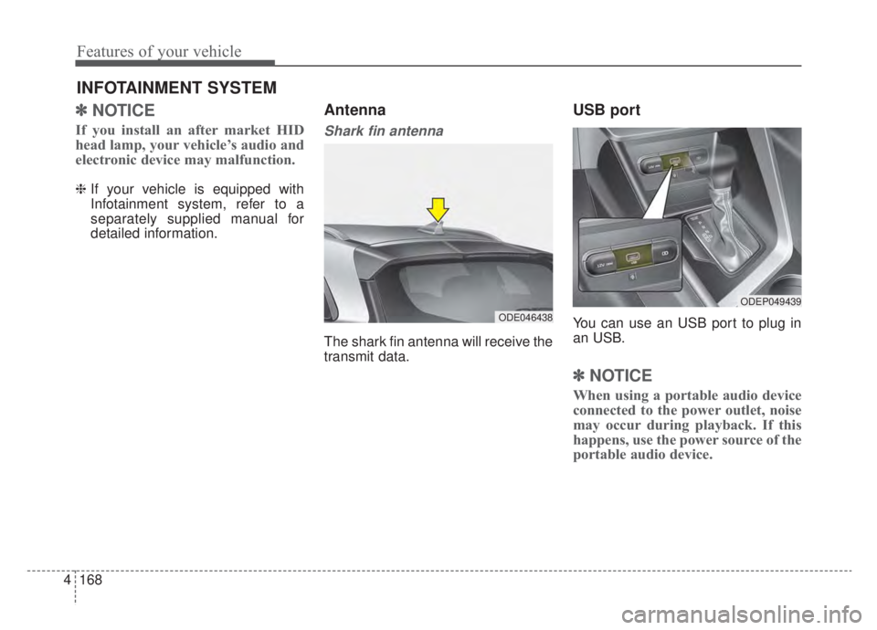 KIA NIRO HYBRID EV 2020 Owners Manual Features of your vehicle
168
4
✽ ✽
NOTICE
If you install an after market HID
head lamp, your vehicle’s audio and
electronic device may malfunction.
❈ If your vehicle is equipped with
Infotai KIA NIRO HYBRID EV 2020 Owners Manual Features of your vehicle
168
4
✽ ✽
NOTICE
If you install an after market HID
head lamp, your vehicle’s audio and
electronic device may malfunction.
❈ If your vehicle is equipped with
Infotai