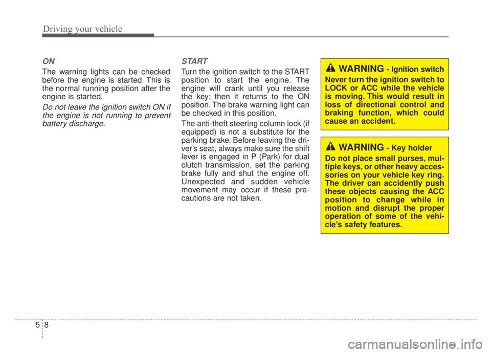 KIA NIRO HYBRID EV 2020 Owners Manual Driving your vehicle
85
ON
The warning lights can be checked
before the engine is started. This is
the normal running position after the
engine is started.
Do not leave the ignition switch ON ifthe en KIA NIRO HYBRID EV 2020 Owners Manual Driving your vehicle
85
ON
The warning lights can be checked
before the engine is started. This is
the normal running position after the
engine is started.
Do not leave the ignition switch ON ifthe en