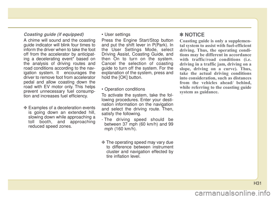 KIA NIRO HYBRID EV 2020 Owners Manual H31
Coasting guide (if equipped)
A chime will sound and the coasting
guide indicator will blink four times to
inform the driver when to take the foot
off from the accelerator by anticipat-
ing a dece KIA NIRO HYBRID EV 2020 Owners Manual H31
Coasting guide (if equipped)
A chime will sound and the coasting
guide indicator will blink four times to
inform the driver when to take the foot
off from the accelerator by anticipat-
ing a dece