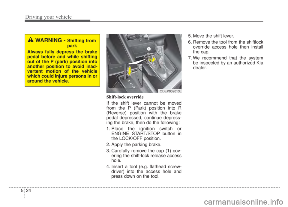 KIA NIRO HYBRID EV 2020 Owners Manual Driving your vehicle
24
5
Shift-lock override
If the shift lever cannot be moved
from the P (Park) position into R
(Reverse) position with the brake
pedal depressed, continue depress-
ing the brake, t KIA NIRO HYBRID EV 2020 Owners Manual Driving your vehicle
24
5
Shift-lock override
If the shift lever cannot be moved
from the P (Park) position into R
(Reverse) position with the brake
pedal depressed, continue depress-
ing the brake, t