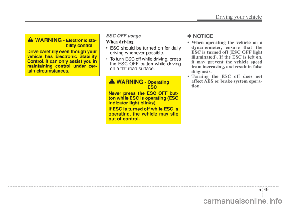 KIA NIRO HYBRID EV 2020 Owners Manual 549
Driving your vehicle
ESC OFF usage
When driving
ESC should be turned on for dailydriving whenever possible.
To turn ESC off while driving, press the ESC OFF button while driving
on a flat road s KIA NIRO HYBRID EV 2020 Owners Manual 549
Driving your vehicle
ESC OFF usage
When driving
ESC should be turned on for dailydriving whenever possible.
To turn ESC off while driving, press the ESC OFF button while driving
on a flat road s