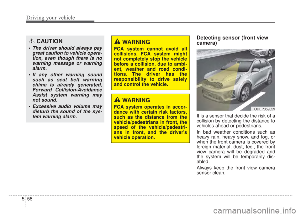 KIA NIRO HYBRID EV 2020 Owners Manual Driving your vehicle
58
5
Detecting sensor (front view
camera)
It is a sensor that decide the risk of a
collision by detecting the distance to
vehicles ahead or pedestrians.
In bad weather conditions KIA NIRO HYBRID EV 2020 Owners Manual Driving your vehicle
58
5
Detecting sensor (front view
camera)
It is a sensor that decide the risk of a
collision by detecting the distance to
vehicles ahead or pedestrians.
In bad weather conditions