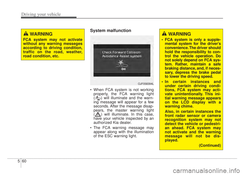 KIA NIRO HYBRID EV 2020 Owners Manual Driving your vehicle
60
5
System malfunction
When FCA system is not working
properly, the FCA warning light
( ) will illuminate and the warn-
ing message will appear for a few
seconds. After the mess KIA NIRO HYBRID EV 2020 Owners Manual Driving your vehicle
60
5
System malfunction
When FCA system is not working
properly, the FCA warning light
( ) will illuminate and the warn-
ing message will appear for a few
seconds. After the mess