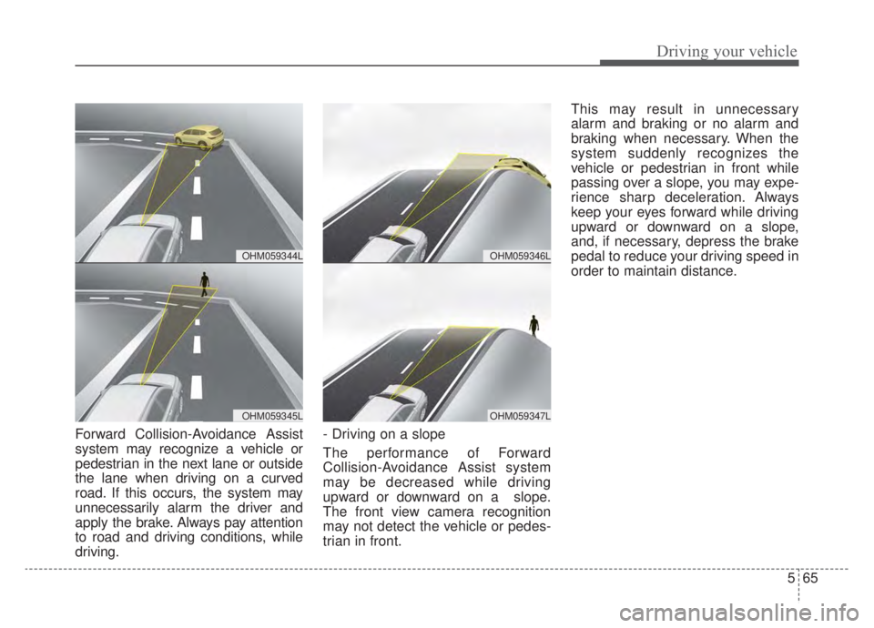 KIA NIRO HYBRID EV 2020 Owners Manual 565
Driving your vehicle
Forward Collision-Avoidance Assist
system may recognize a vehicle or
pedestrian in the next lane or outside
the lane when driving on a curved
road. If this occurs, the system KIA NIRO HYBRID EV 2020 Owners Manual 565
Driving your vehicle
Forward Collision-Avoidance Assist
system may recognize a vehicle or
pedestrian in the next lane or outside
the lane when driving on a curved
road. If this occurs, the system