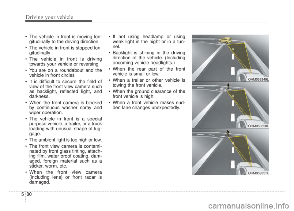 KIA NIRO HYBRID EV 2020 Owners Manual Driving your vehicle
80
5
The vehicle in front is moving lon-
gitudinally to the driving direction
The vehicle in front is stopped lon- gitudinally
The vehicle in front is driving towards your vehi KIA NIRO HYBRID EV 2020 Owners Manual Driving your vehicle
80
5
The vehicle in front is moving lon-
gitudinally to the driving direction
The vehicle in front is stopped lon- gitudinally
The vehicle in front is driving towards your vehi