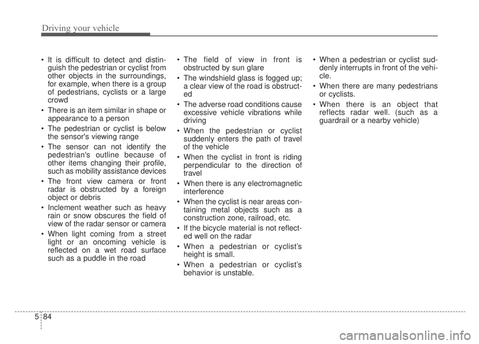 KIA NIRO HYBRID EV 2020 Owners Manual Driving your vehicle
84
5
It is difficult to detect and distin-
guish the pedestrian or cyclist from
other objects in the surroundings,
for example, when there is a group
of pedestrians, cyclists or KIA NIRO HYBRID EV 2020 Owners Manual Driving your vehicle
84
5
It is difficult to detect and distin-
guish the pedestrian or cyclist from
other objects in the surroundings,
for example, when there is a group
of pedestrians, cyclists or