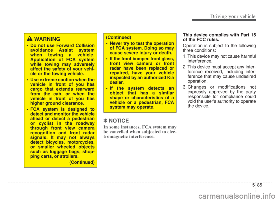 KIA NIRO HYBRID EV 2020 Owners Manual 585
Driving your vehicle
✽ ✽NOTICE
In some instances, FCA system may
be cancelled when subjected to elec-
tromagnetic interference.
This device complies with Part 15
of the FCC rules.
Operation is KIA NIRO HYBRID EV 2020 Owners Manual 585
Driving your vehicle
✽ ✽NOTICE
In some instances, FCA system may
be cancelled when subjected to elec-
tromagnetic interference.
This device complies with Part 15
of the FCC rules.
Operation is