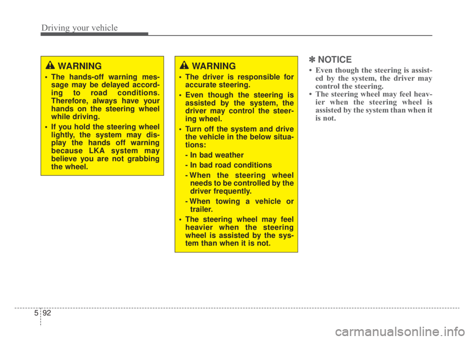 KIA NIRO HYBRID EV 2020 Owners Manual Driving your vehicle
92
5
✽ ✽
NOTICE
• Even though the steering is assist-
ed by the system, the driver may
control the steering.
• The steering wheel may feel heav- ier when the steering whe KIA NIRO HYBRID EV 2020 Owners Manual Driving your vehicle
92
5
✽ ✽
NOTICE
• Even though the steering is assist-
ed by the system, the driver may
control the steering.
• The steering wheel may feel heav- ier when the steering whe