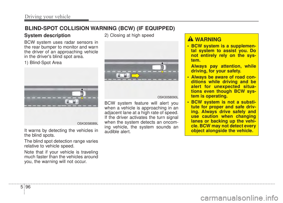 KIA NIRO HYBRID EV 2020 Owners Manual Driving your vehicle
96
5
System description
BCW system uses radar sensors in
the rear bumper to monitor and warn
the driver of an approaching vehicle
in the drivers blind spot area.
1) Blind-Spot Ar KIA NIRO HYBRID EV 2020 Owners Manual Driving your vehicle
96
5
System description
BCW system uses radar sensors in
the rear bumper to monitor and warn
the driver of an approaching vehicle
in the drivers blind spot area.
1) Blind-Spot Ar