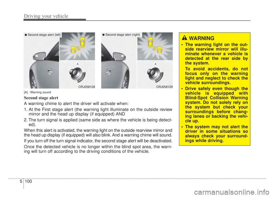 KIA NIRO HYBRID EV 2020  Owners Manual Driving your vehicle
100
5
ORJ058128ORJ058129
[A] : Warning sound
Second stage alert
A warning chime to alert the driver will activate when:
1. At the First stage alert (the warning light illuminate o