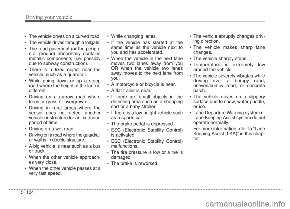 KIA NIRO HYBRID EV 2020 Owners Manual Driving your vehicle
104
5
The vehicle drives on a curved road.
The vehicle drives through a tollgate.
The road pavement (or the periph-
eral ground) abnormally contains
metallic components (i.e. p KIA NIRO HYBRID EV 2020 Owners Manual Driving your vehicle
104
5
The vehicle drives on a curved road.
The vehicle drives through a tollgate.
The road pavement (or the periph-
eral ground) abnormally contains
metallic components (i.e. p