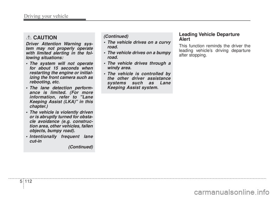 KIA NIRO HYBRID EV 2020 Owners Manual Driving your vehicle
112
5
Leading Vehicle Departure
Alert
This function reminds the driver the
leading vehicle’s driving departure
after stopping.
CAUTION
Driver Attention Warning sys-
tem may not KIA NIRO HYBRID EV 2020 Owners Manual Driving your vehicle
112
5
Leading Vehicle Departure
Alert
This function reminds the driver the
leading vehicle’s driving departure
after stopping.
CAUTION
Driver Attention Warning sys-
tem may not