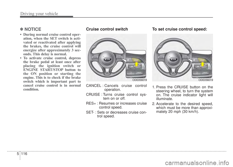 KIA NIRO HYBRID EV 2020 Owners Manual Driving your vehicle
116
5
✽ ✽
NOTICE
• During normal cruise control oper-
ation, when the SET switch is acti-
vated or reactivated after applying
the brakes, the cruise control will
energize af KIA NIRO HYBRID EV 2020 Owners Manual Driving your vehicle
116
5
✽ ✽
NOTICE
• During normal cruise control oper-
ation, when the SET switch is acti-
vated or reactivated after applying
the brakes, the cruise control will
energize af