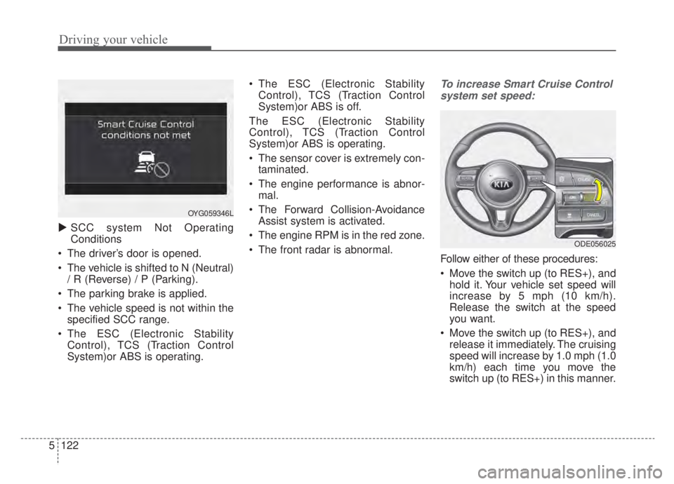 KIA NIRO HYBRID EV 2020  Owners Manual Driving your vehicle
122
5
 SCC system Not Operating
Conditions
 The driver’s door is opened.
 The vehicle is shifted to N (Neutral) / R (Reverse) / P (Parking).
 The parking brake is applied.
 The