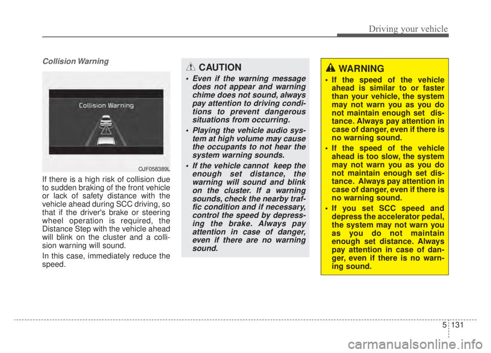 KIA NIRO HYBRID EV 2020 Owners Manual 5131
Driving your vehicle
Collision Warning
If there is a high risk of collision due
to sudden braking of the front vehicle
or lack of safety distance with the
vehicle ahead during SCC driving, so
tha KIA NIRO HYBRID EV 2020 Owners Manual 5131
Driving your vehicle
Collision Warning
If there is a high risk of collision due
to sudden braking of the front vehicle
or lack of safety distance with the
vehicle ahead during SCC driving, so
tha