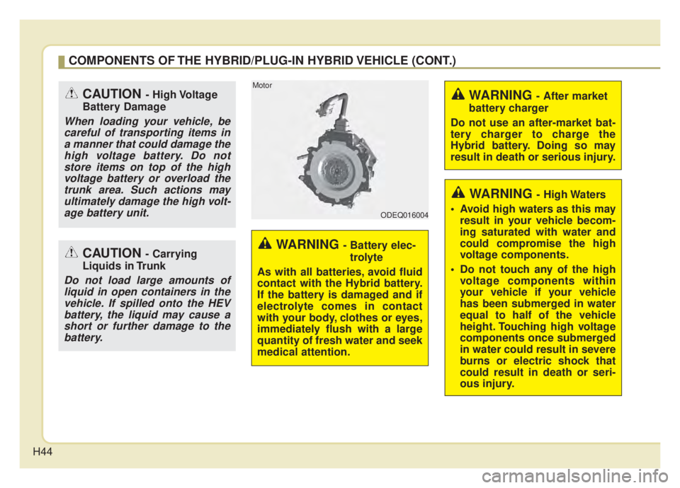 KIA NIRO HYBRID EV 2020 Service Manual H44
WARNING - Battery elec-trolyte
As with all batteries, avoid fluid
contact with the Hybrid battery.
If the battery is damaged and if
electrolyte comes in contact
with your body, clothes or eyes,
im KIA NIRO HYBRID EV 2020 Service Manual H44
WARNING - Battery elec-trolyte
As with all batteries, avoid fluid
contact with the Hybrid battery.
If the battery is damaged and if
electrolyte comes in contact
with your body, clothes or eyes,
im