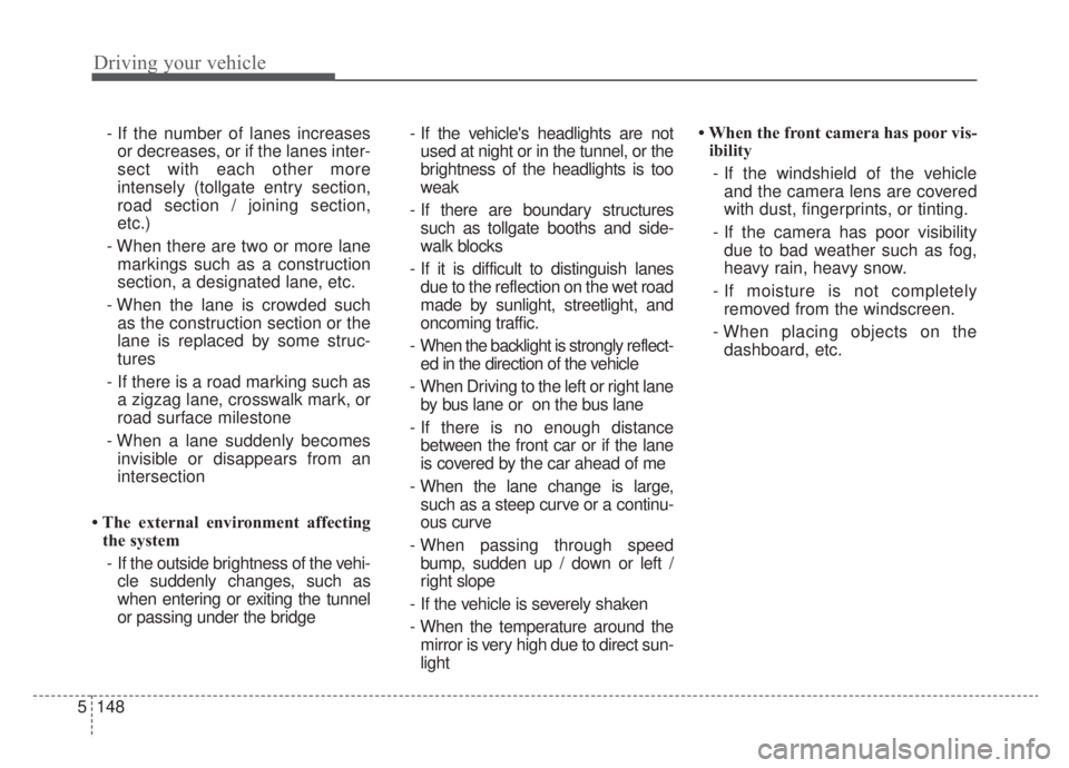 KIA NIRO HYBRID EV 2020 Owners Manual Driving your vehicle
148
5
- If the number of lanes increases
or decreases, or if the lanes inter-
sect with each other more
intensely (tollgate entry section,
road section / joining section,
etc.)
- KIA NIRO HYBRID EV 2020 Owners Manual Driving your vehicle
148
5
- If the number of lanes increases
or decreases, or if the lanes inter-
sect with each other more
intensely (tollgate entry section,
road section / joining section,
etc.)
-