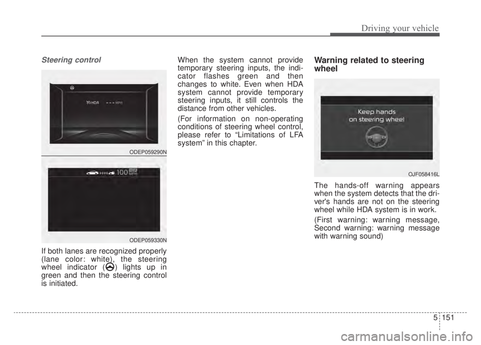 KIA NIRO HYBRID EV 2020 Owners Manual 5151
Driving your vehicle
Steering control
If both lanes are recognized properly
(lane color: white), the steering
wheel indicator ( ) lights up in
green and then the steering control
is initiated.Whe KIA NIRO HYBRID EV 2020 Owners Manual 5151
Driving your vehicle
Steering control
If both lanes are recognized properly
(lane color: white), the steering
wheel indicator ( ) lights up in
green and then the steering control
is initiated.Whe