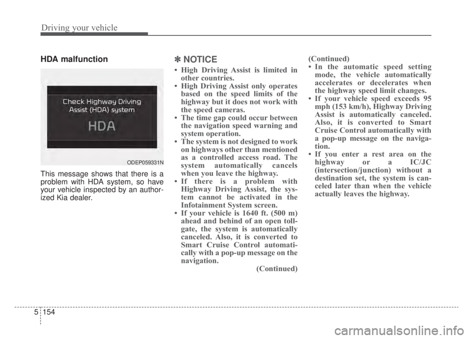 KIA NIRO HYBRID EV 2020 Owners Manual Driving your vehicle
154
5
HDA malfunction
This message shows that there is a
problem with HDA system, so have
your vehicle inspected by an author-
ized Kia dealer.
✽ ✽
NOTICE
• High Driving Ass KIA NIRO HYBRID EV 2020 Owners Manual Driving your vehicle
154
5
HDA malfunction
This message shows that there is a
problem with HDA system, so have
your vehicle inspected by an author-
ized Kia dealer.
✽ ✽
NOTICE
• High Driving Ass