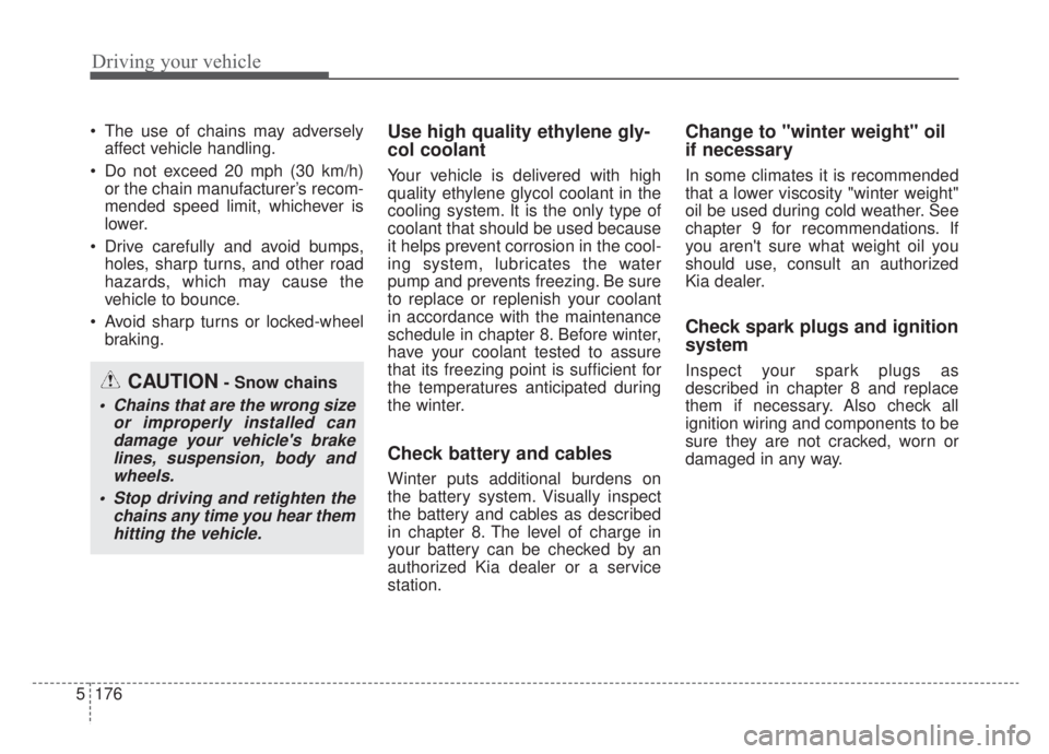KIA NIRO HYBRID EV 2020 Owners Manual Driving your vehicle
176
5
The use of chains may adversely
affect vehicle handling.
Do not exceed 20 mph (30 km/h) or the chain manufacturer’s recom-
mended speed limit, whichever is
lower.
Drive KIA NIRO HYBRID EV 2020 Owners Manual Driving your vehicle
176
5
The use of chains may adversely
affect vehicle handling.
Do not exceed 20 mph (30 km/h) or the chain manufacturer’s recom-
mended speed limit, whichever is
lower.
Drive