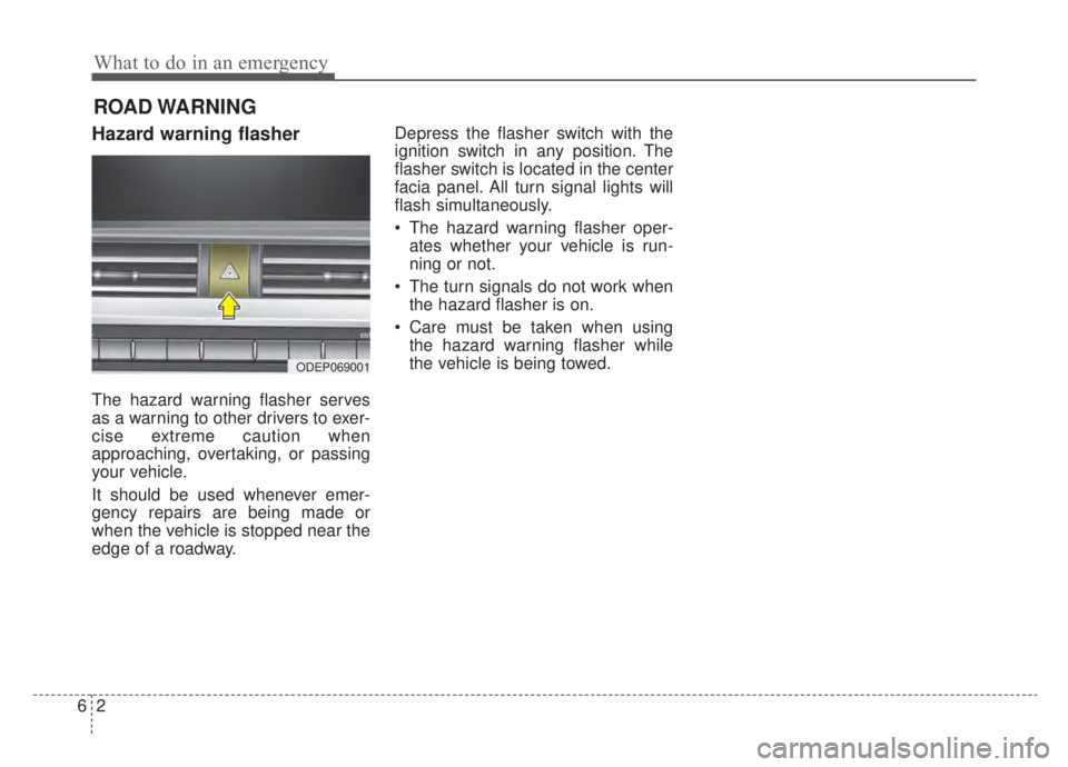 KIA NIRO HYBRID EV 2020 Owners Manual What to do in an emergency
26
ROAD WARNING
Hazard warning flasher
The hazard warning flasher serves
as a warning to other drivers to exer-
cise extreme caution when
approaching, overtaking, or passin KIA NIRO HYBRID EV 2020 Owners Manual What to do in an emergency
26
ROAD WARNING
Hazard warning flasher
The hazard warning flasher serves
as a warning to other drivers to exer-
cise extreme caution when
approaching, overtaking, or passin
