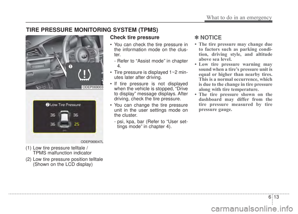 KIA NIRO HYBRID EV 2020 Owners Manual 613
What to do in an emergency
TIRE PRESSURE MONITORING SYSTEM (TPMS)
(1) Low tire pressure telltale / TPMS malfunction indicator
(2) Low tire pressure position telltale (Shown on the LCD display)
Che KIA NIRO HYBRID EV 2020 Owners Manual 613
What to do in an emergency
TIRE PRESSURE MONITORING SYSTEM (TPMS)
(1) Low tire pressure telltale / TPMS malfunction indicator
(2) Low tire pressure position telltale (Shown on the LCD display)
Che