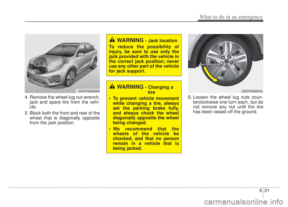 KIA NIRO HYBRID EV 2020 Owners Manual 621
What to do in an emergency
4. Remove the wheel lug nut wrench,jack and spare tire from the vehi-
cle.
5. Block both the front and rear of the wheel that is diagonally opposite
from the jack positi KIA NIRO HYBRID EV 2020 Owners Manual 621
What to do in an emergency
4. Remove the wheel lug nut wrench,jack and spare tire from the vehi-
cle.
5. Block both the front and rear of the wheel that is diagonally opposite
from the jack positi