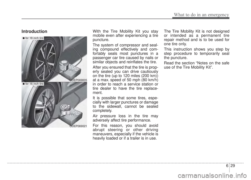 KIA NIRO HYBRID EV 2020  Owners Manual 629
What to do in an emergency
IntroductionWith the Tire Mobility Kit you stay
mobile even after experiencing a tire
puncture.
The system of compressor and seal-
ing compound effectively and com-
fort