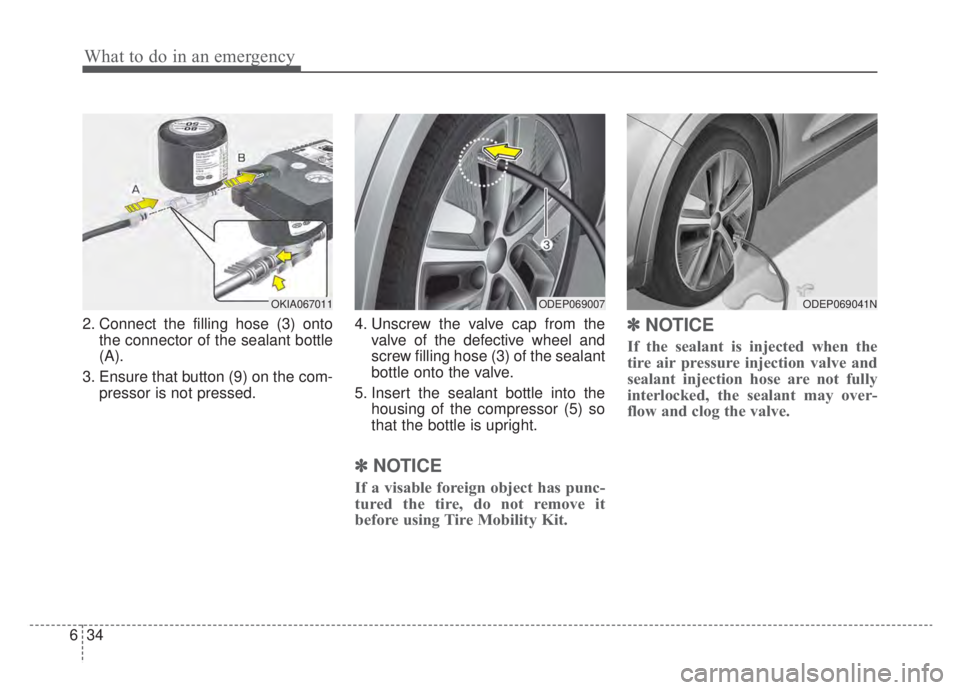 KIA NIRO HYBRID EV 2020  Owners Manual What to do in an emergency
34
6
2. Connect the filling hose (3) onto
the connector of the sealant bottle
(A).
3. Ensure that button (9) on the com- pressor is not pressed. 4. Unscrew the valve cap fro