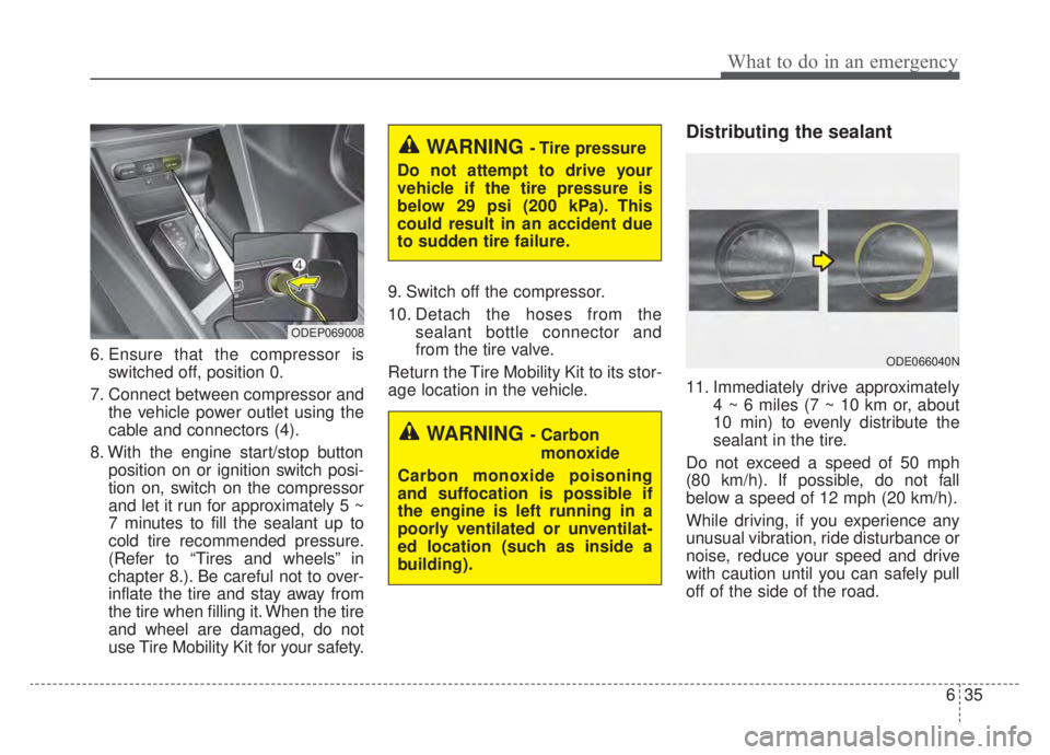 KIA NIRO HYBRID EV 2020  Owners Manual 635
What to do in an emergency
6. Ensure that the compressor isswitched off, position 0.
7. Connect between compressor and the vehicle power outlet using the
cable and connectors (4).
8. With the engi
