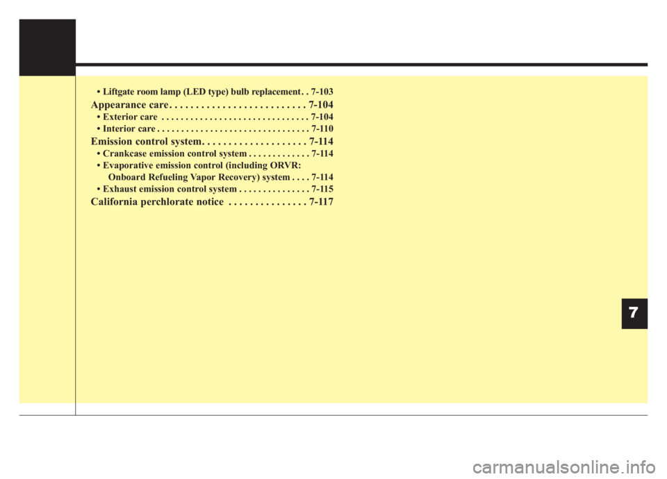 KIA NIRO HYBRID EV 2020 Owners Manual • Liftgate room lamp (LED type) bulb replacement . . 7-103
Appearance care . . . . . . . . . . . . . . . . . . . . . . . . . . 7-104
• Exterior care . . . . . . . . . . . . . . . . . . . . . . . . KIA NIRO HYBRID EV 2020 Owners Manual • Liftgate room lamp (LED type) bulb replacement . . 7-103
Appearance care . . . . . . . . . . . . . . . . . . . . . . . . . . 7-104
• Exterior care . . . . . . . . . . . . . . . . . . . . . . . .
