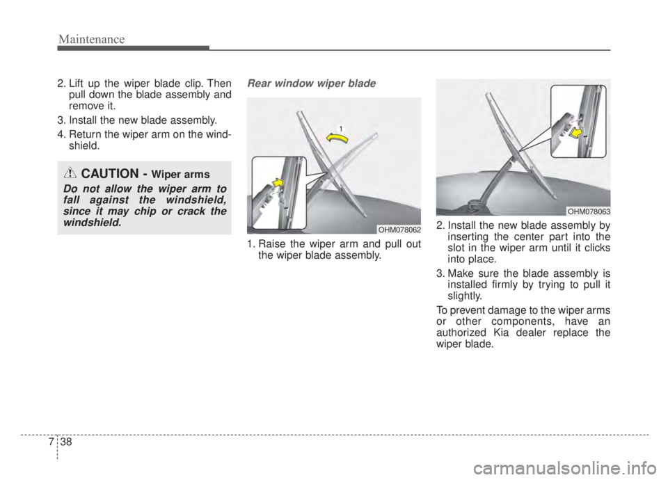 KIA NIRO HYBRID EV 2020 Owners Manual Maintenance
38
7
2. Lift up the wiper blade clip. Then
pull down the blade assembly and
remove it.
3. Install the new blade assembly.
4. Return the wiper arm on the wind- shield.Rear window wiper blad KIA NIRO HYBRID EV 2020 Owners Manual Maintenance
38
7
2. Lift up the wiper blade clip. Then
pull down the blade assembly and
remove it.
3. Install the new blade assembly.
4. Return the wiper arm on the wind- shield.Rear window wiper blad